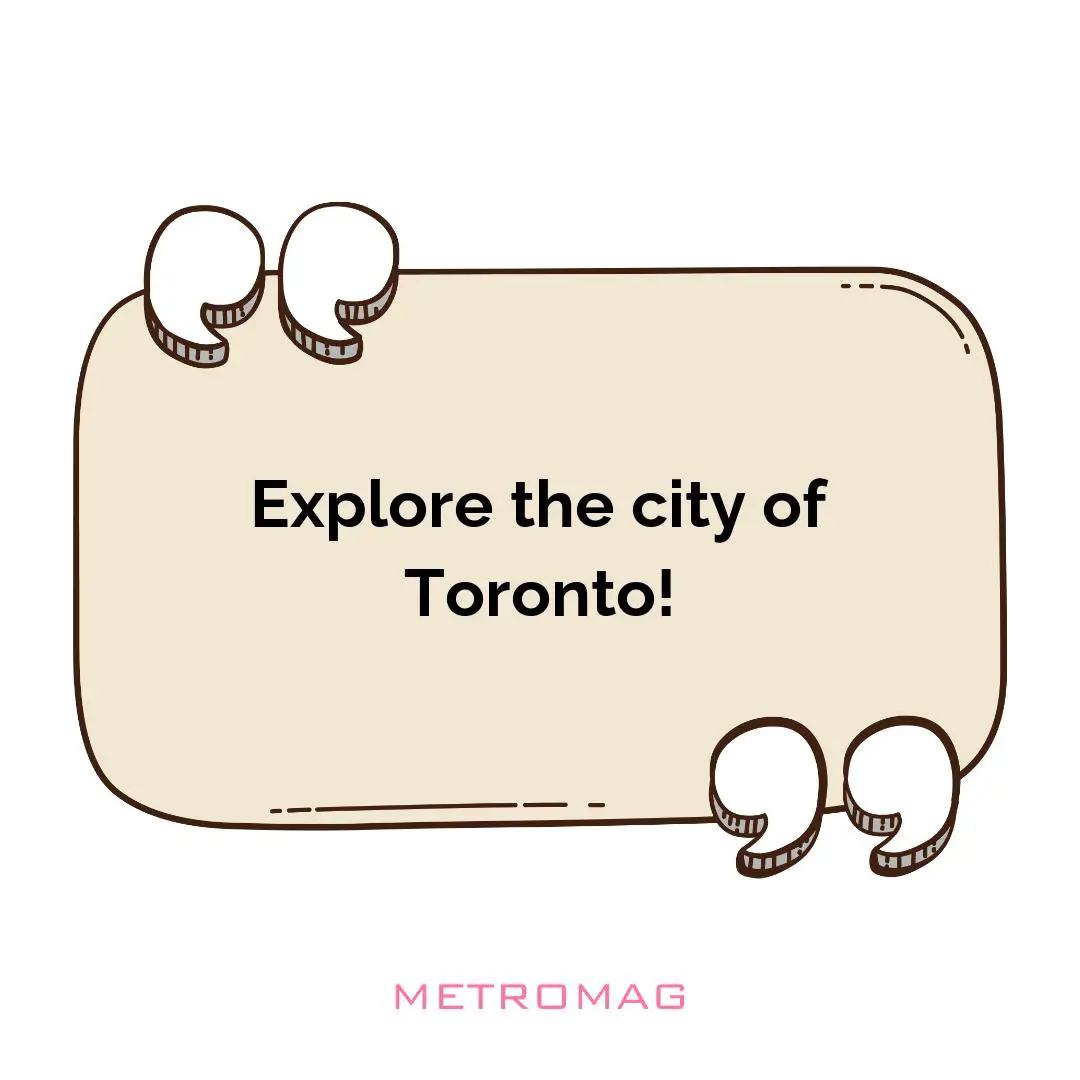 Explore the city of Toronto!