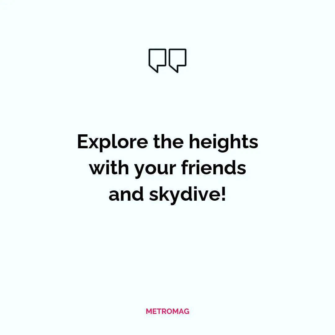 Explore the heights with your friends and skydive!