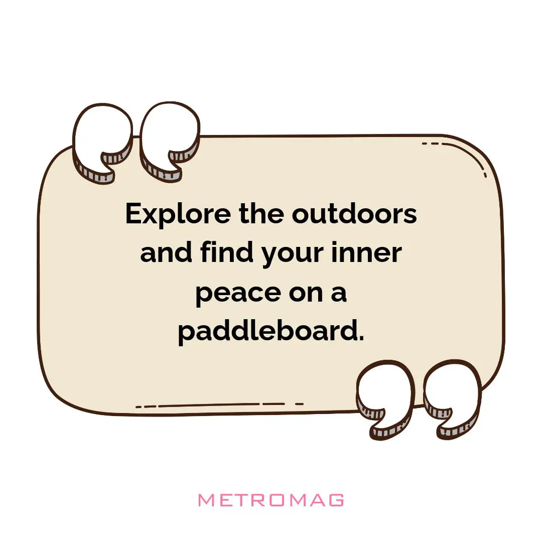 Explore the outdoors and find your inner peace on a paddleboard.