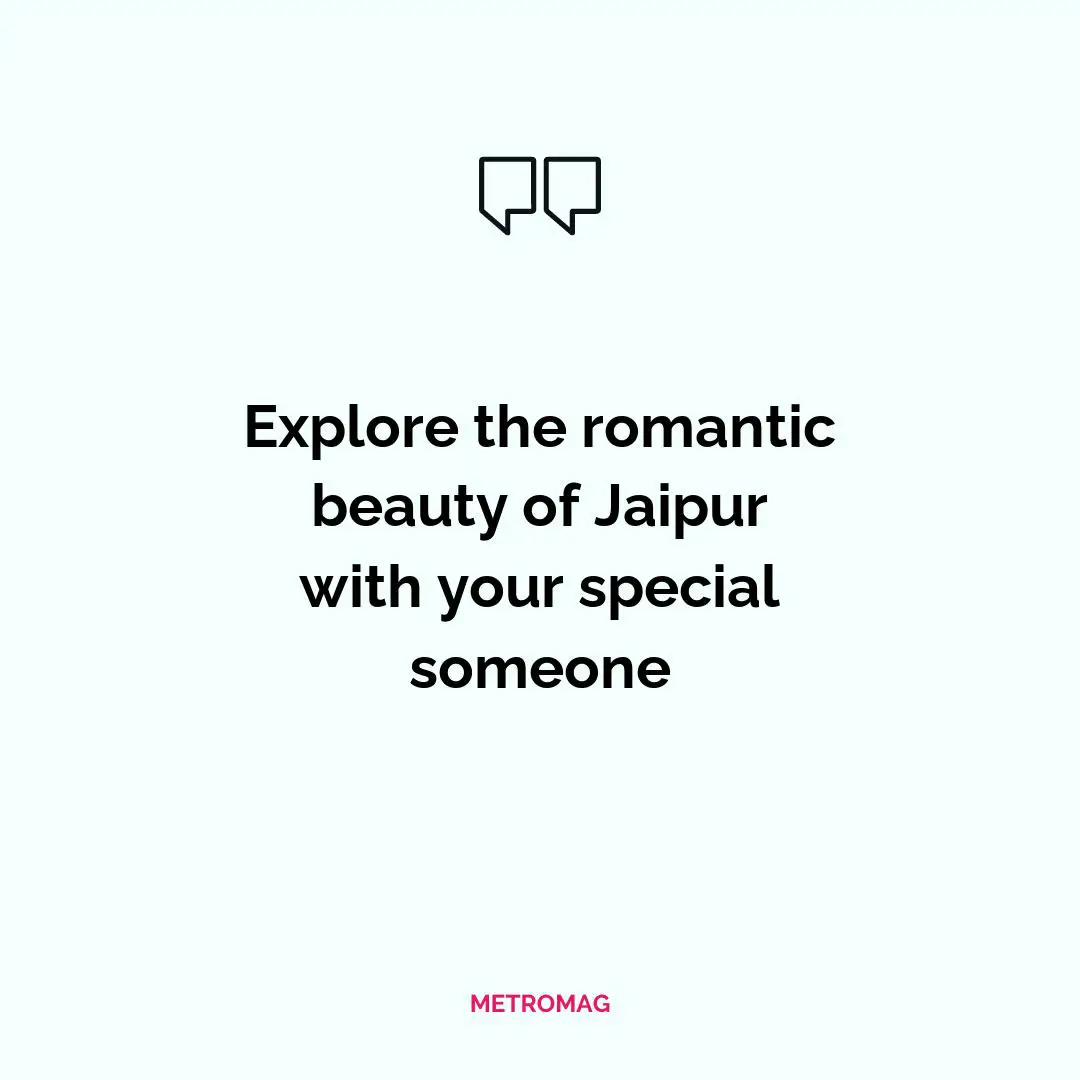 Explore the romantic beauty of Jaipur with your special someone