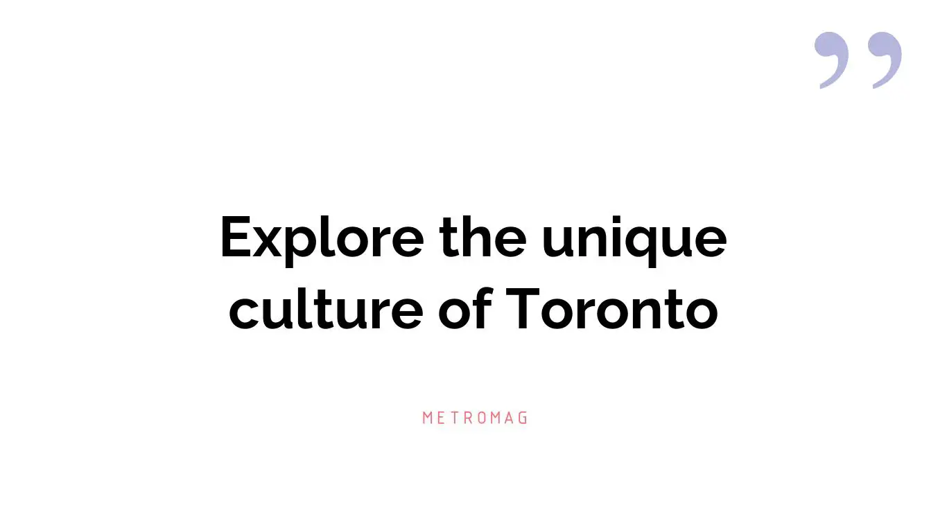 Explore the unique culture of Toronto