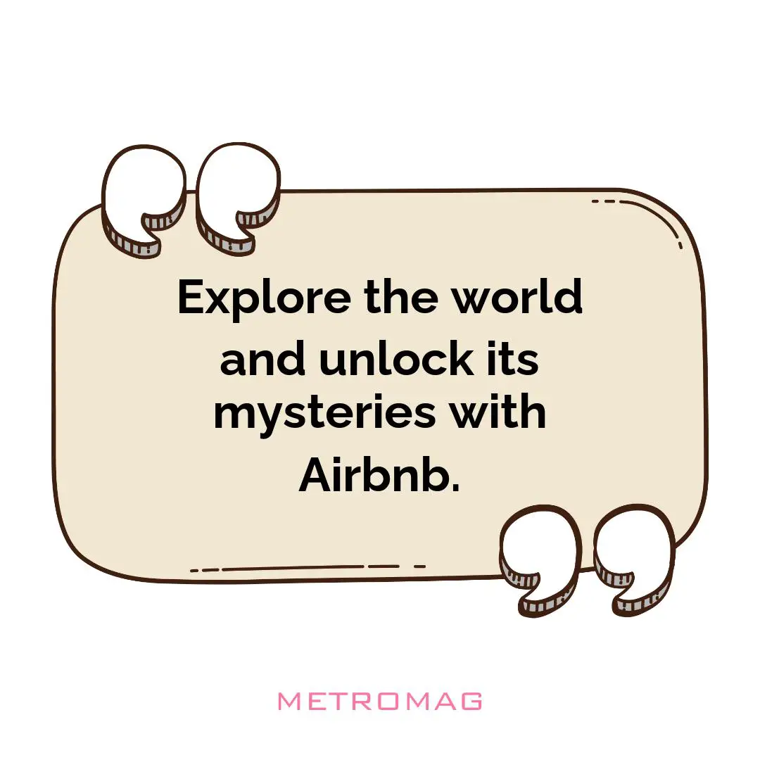 Explore the world and unlock its mysteries with Airbnb.