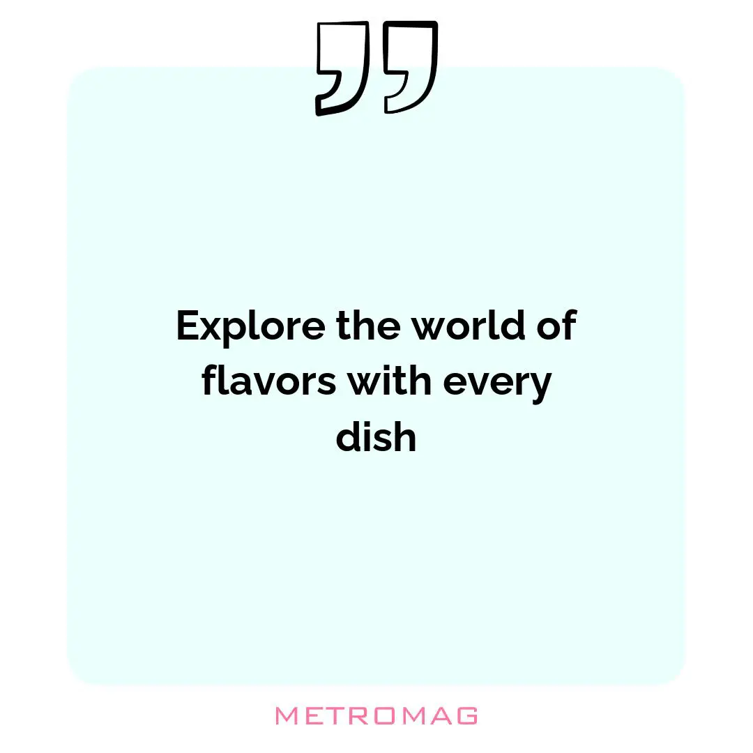 Explore the world of flavors with every dish