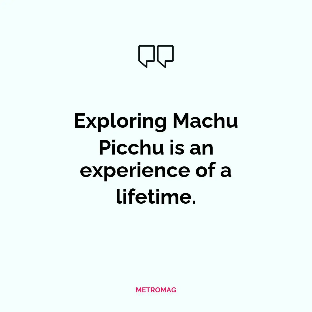 Exploring Machu Picchu is an experience of a lifetime.