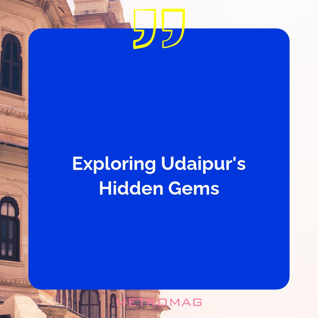 Exploring Udaipur's Hidden Gems