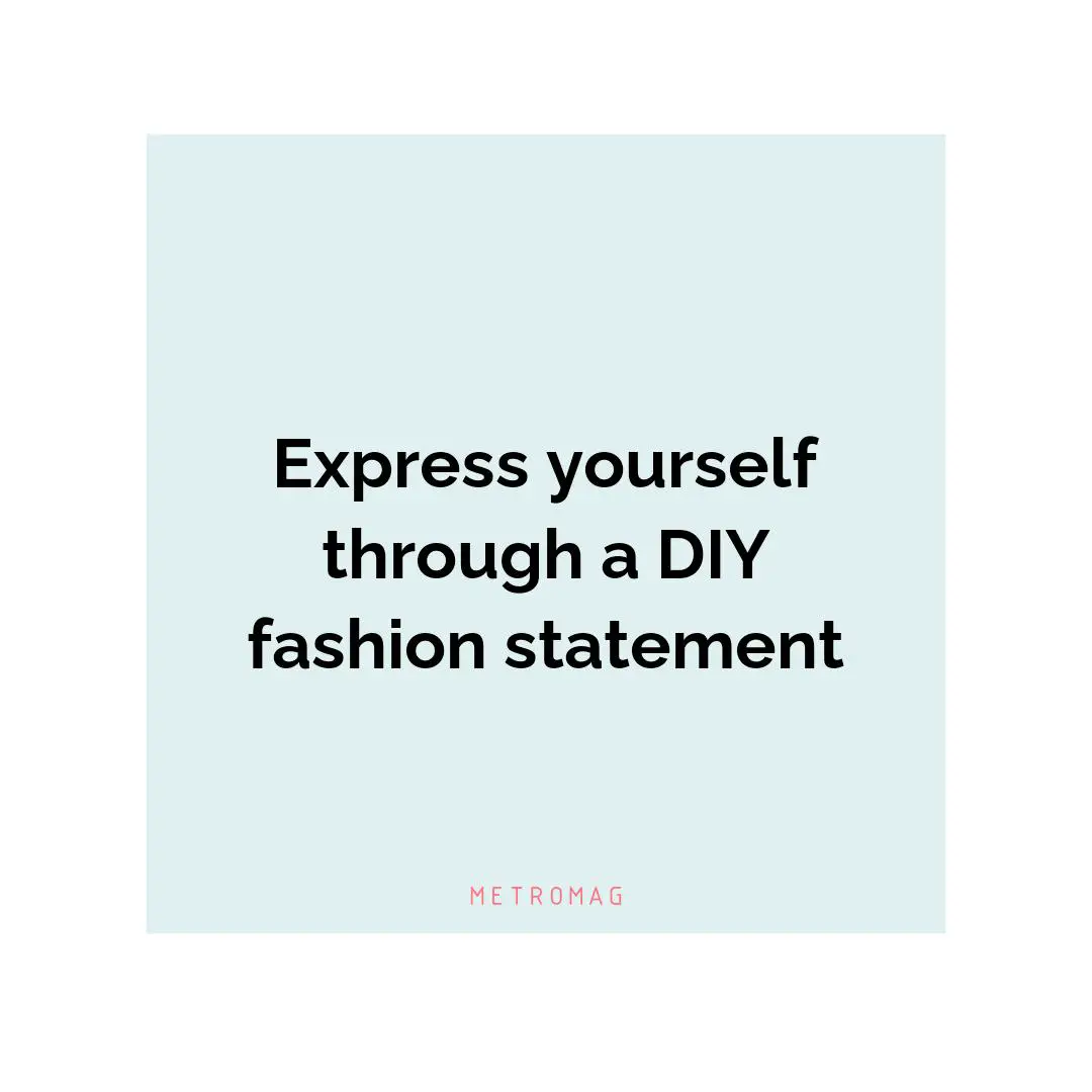 Express yourself through a DIY fashion statement