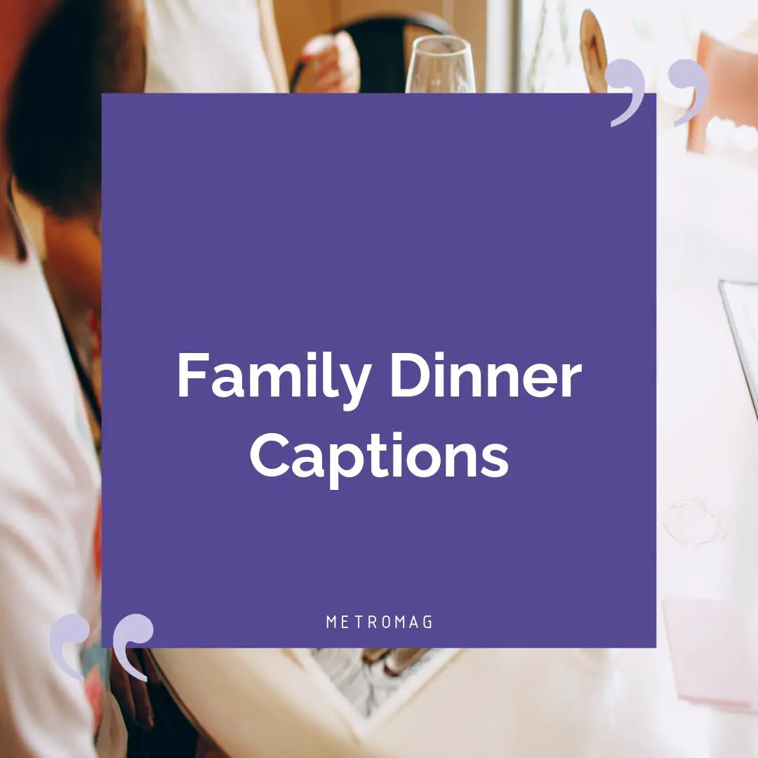 Family Dinner Captions