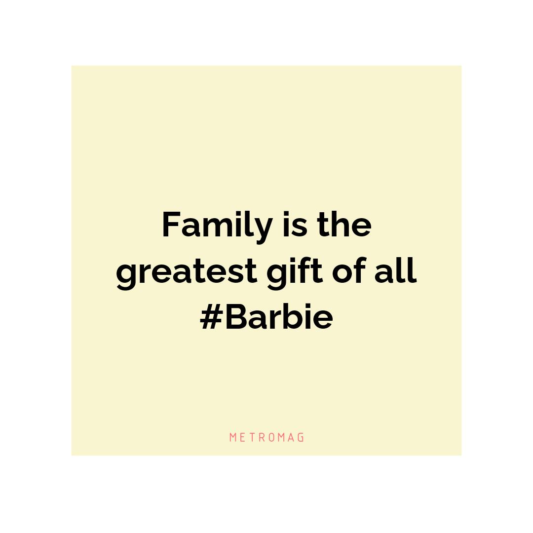 Family is the greatest gift of all #Barbie