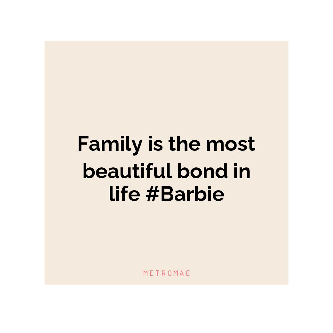 Family is the most beautiful bond in life #Barbie