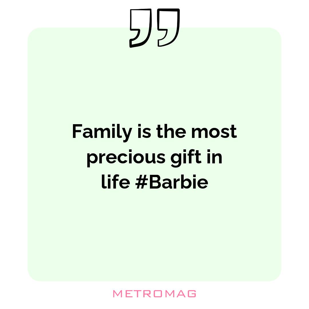 Family is the most precious gift in life #Barbie
