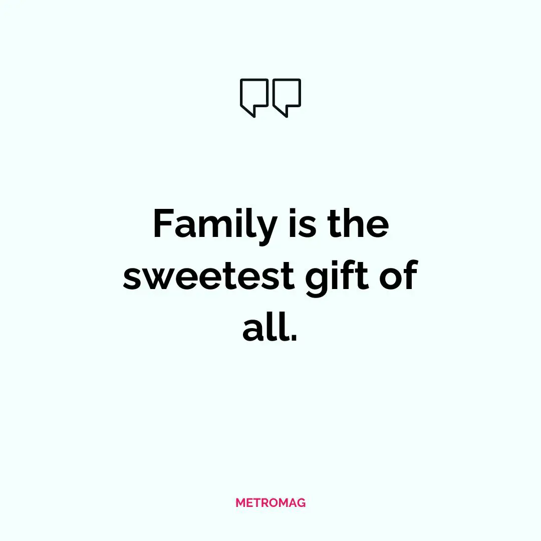 Family is the sweetest gift of all.