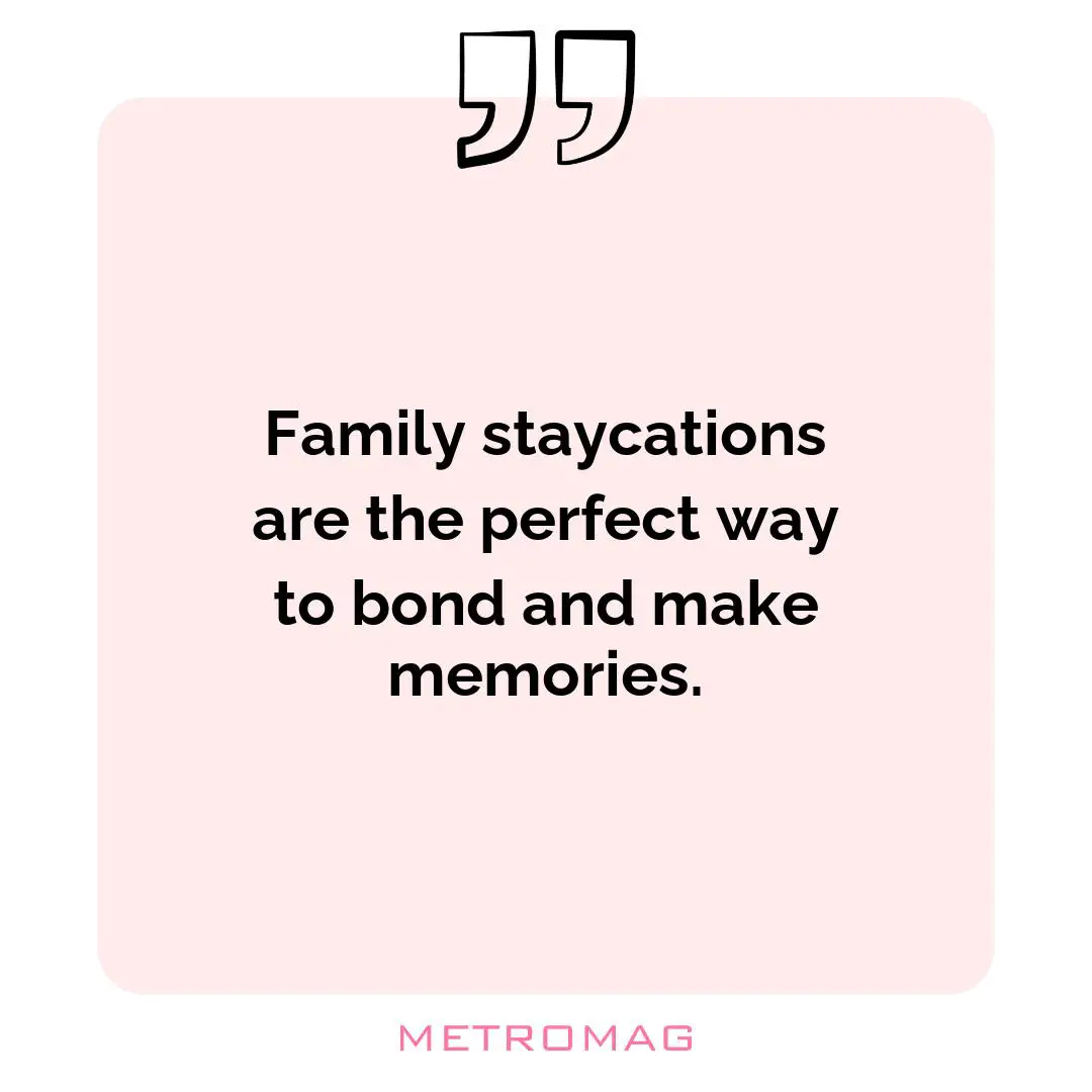 Family staycations are the perfect way to bond and make memories.