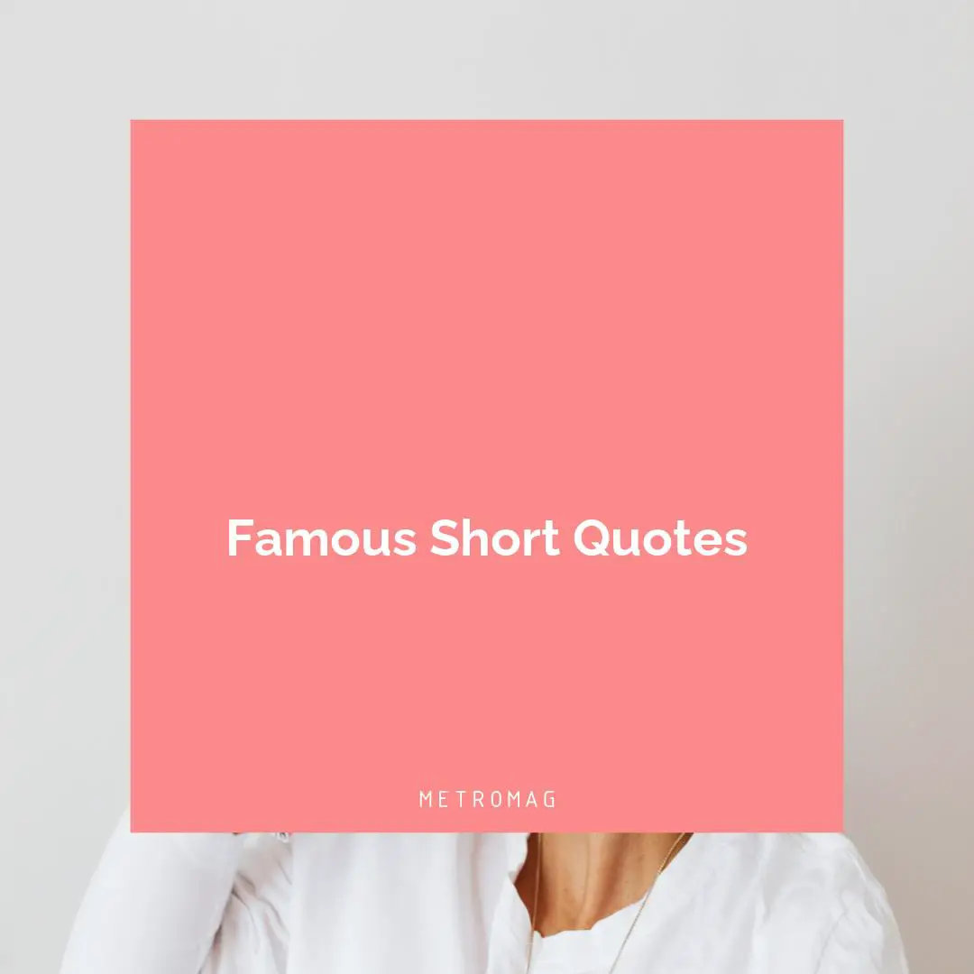 Famous Short Quotes