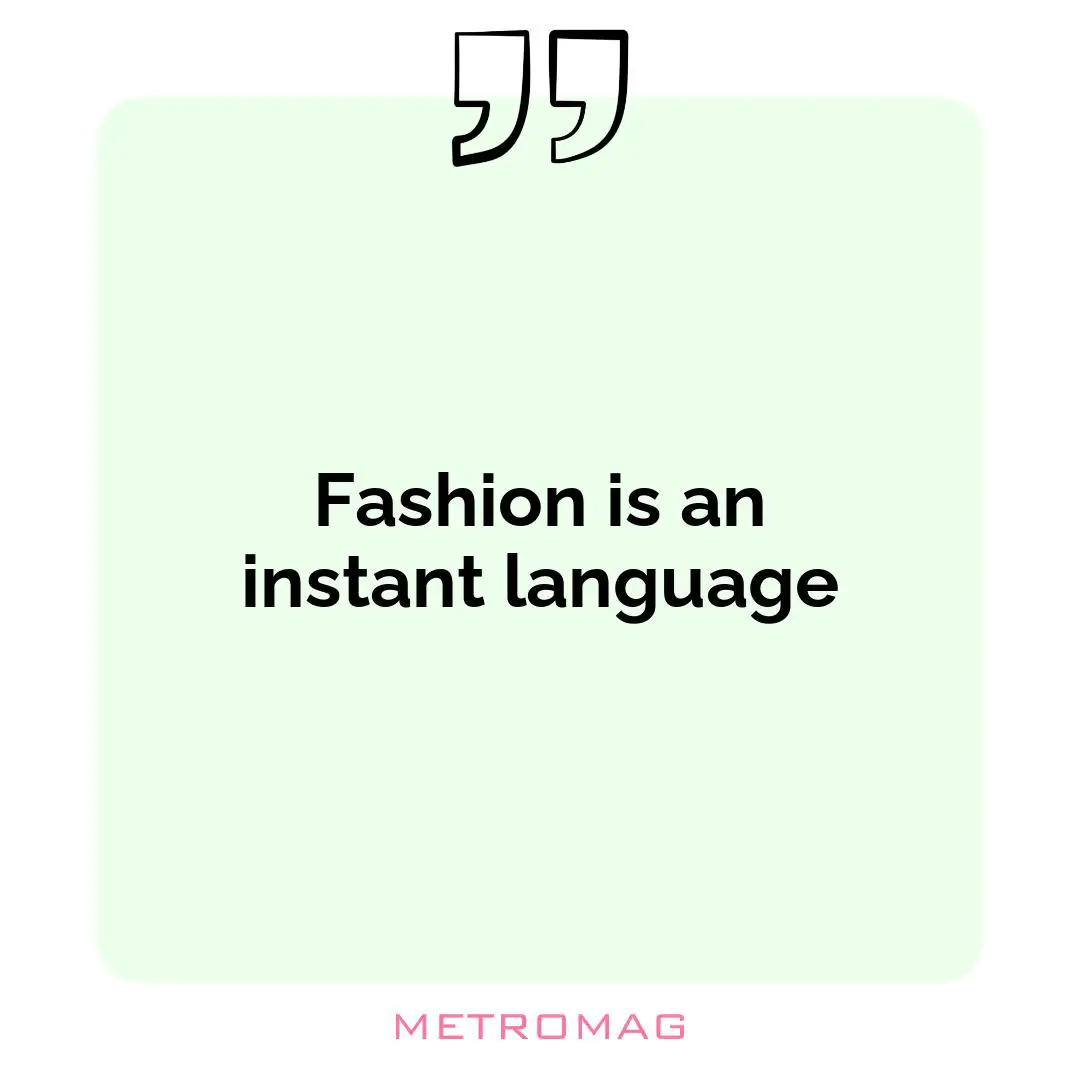 Fashion is an instant language