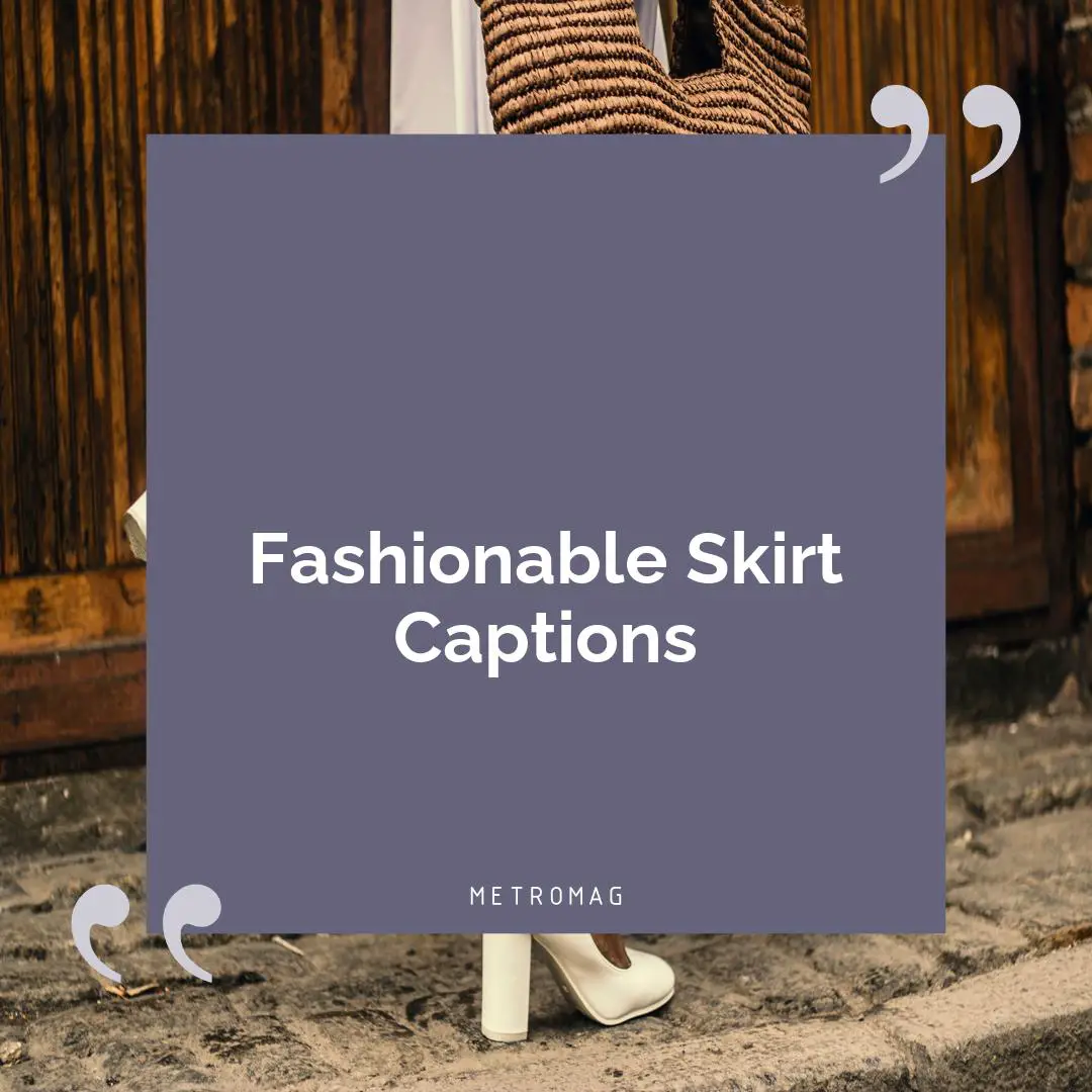Fashionable Skirt Captions