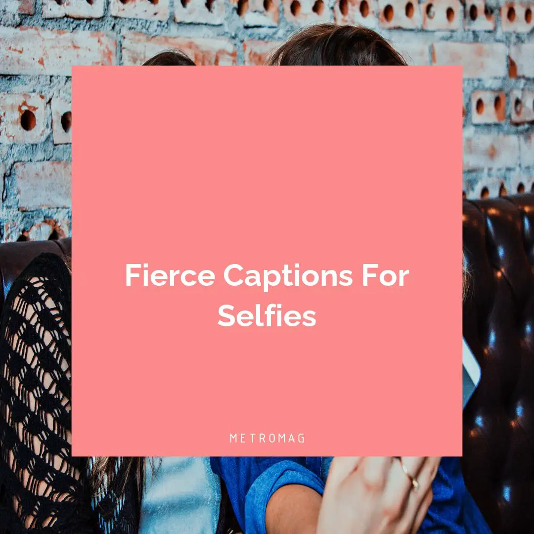 Fierce Captions For Selfies