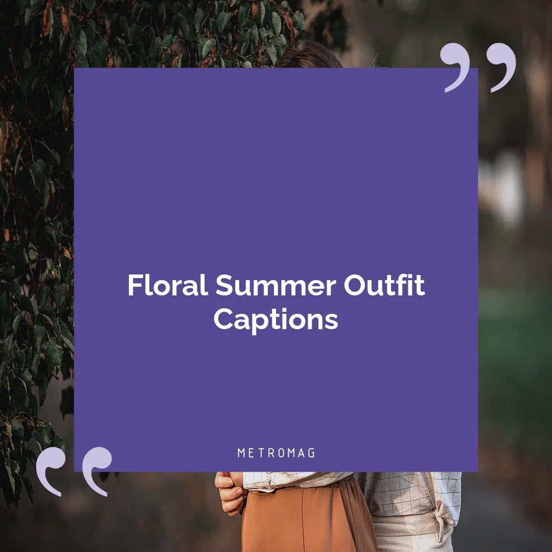 Floral Summer Outfit Captions