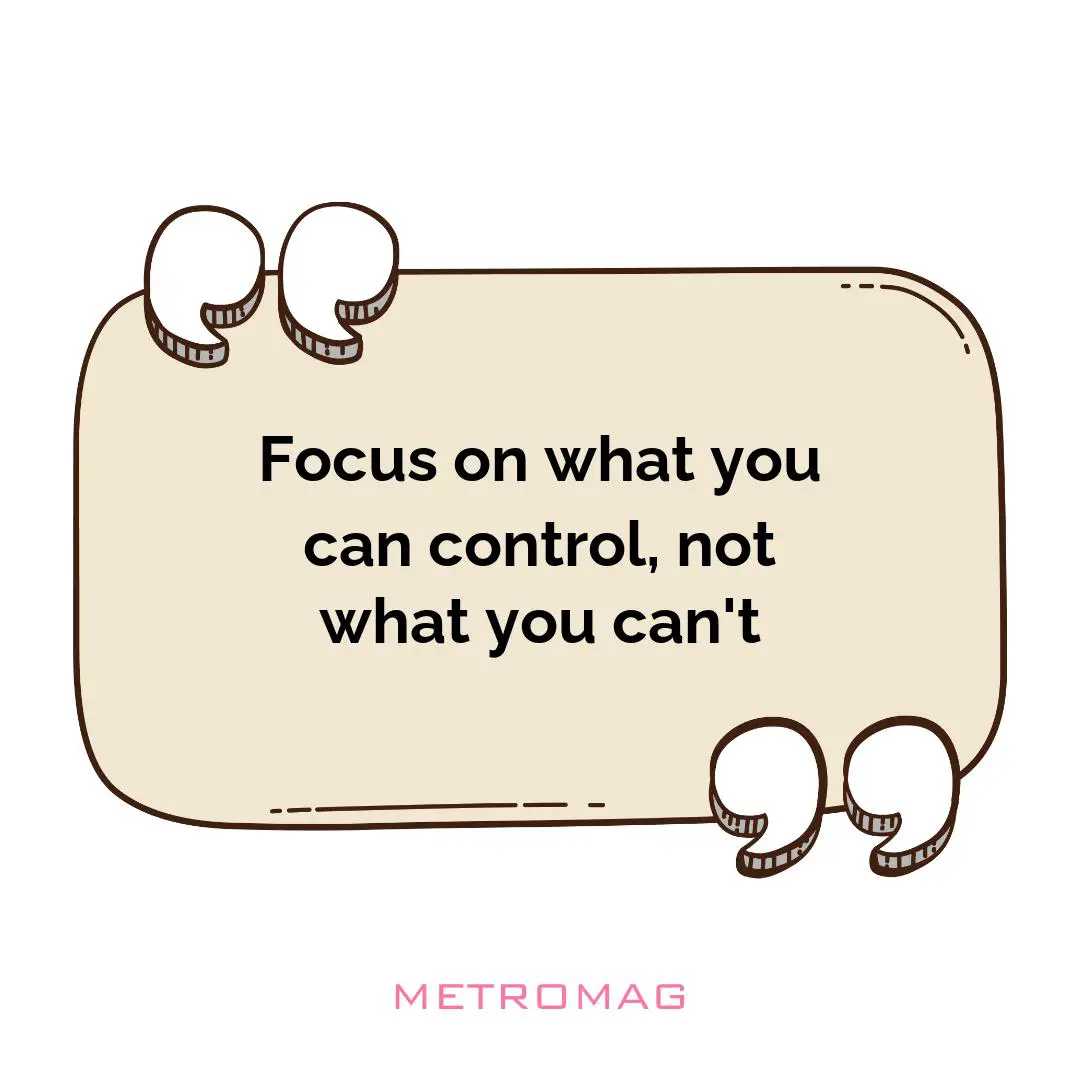 Focus on what you can control, not what you can't