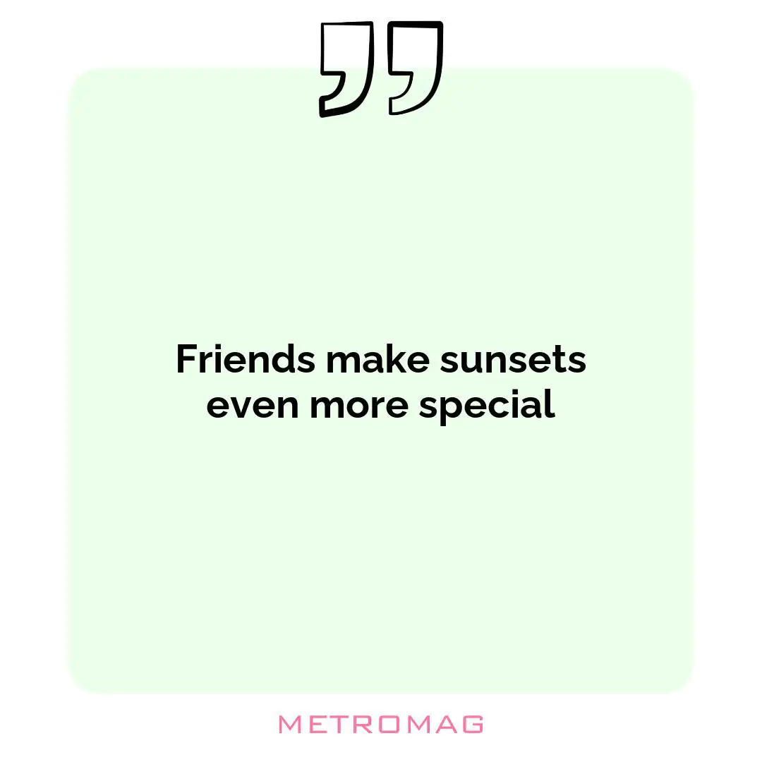 Friends make sunsets even more special