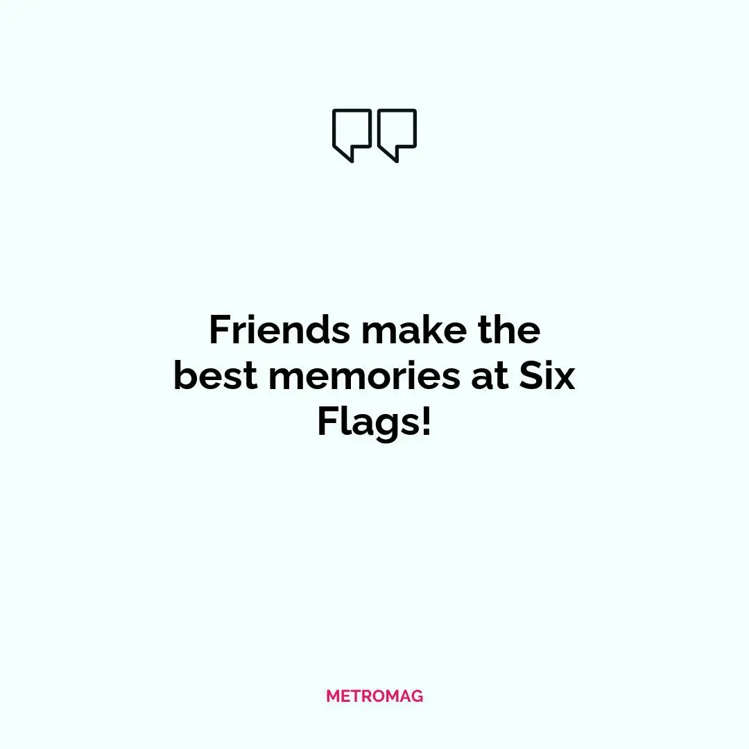 Friends make the best memories at Six Flags!