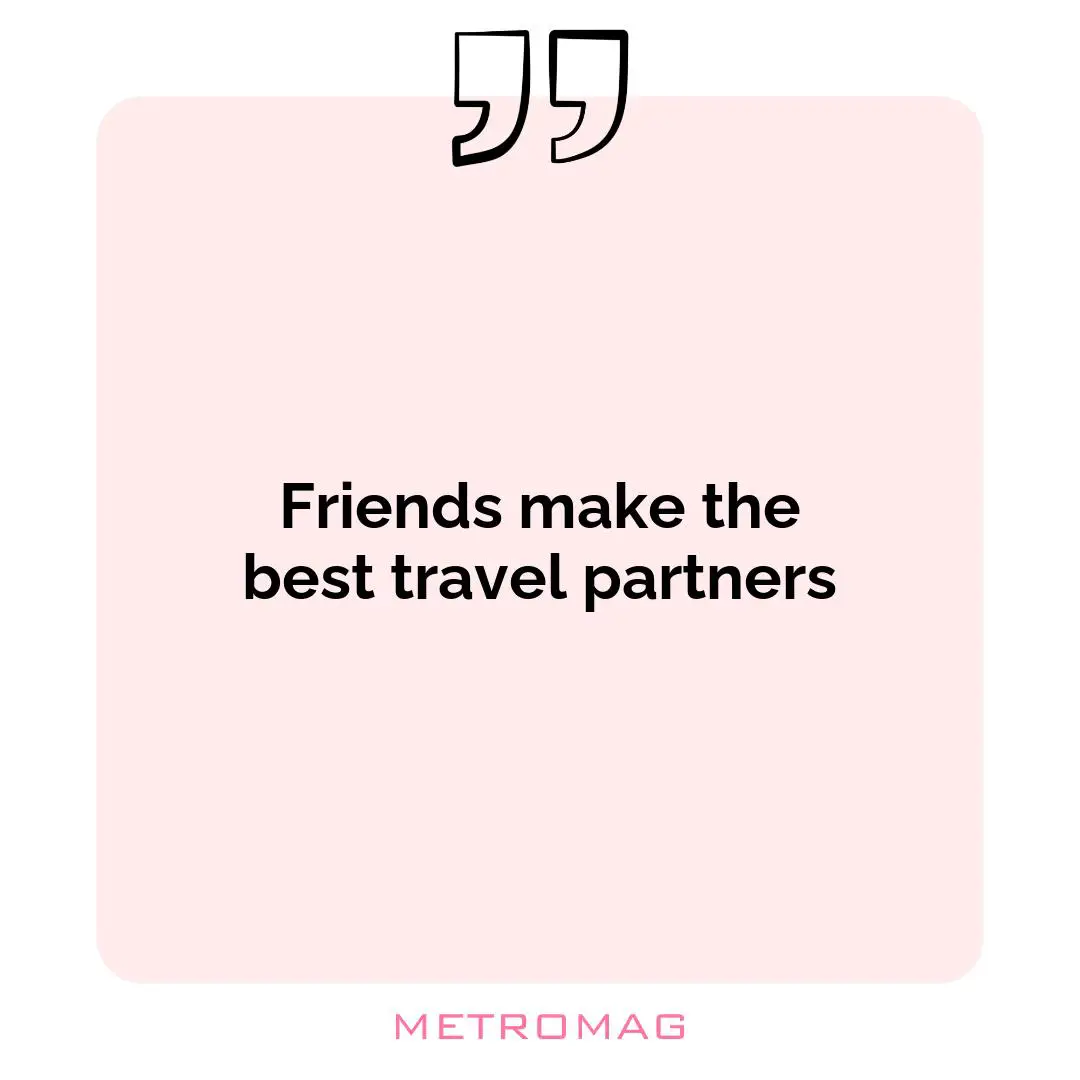 Friends make the best travel partners