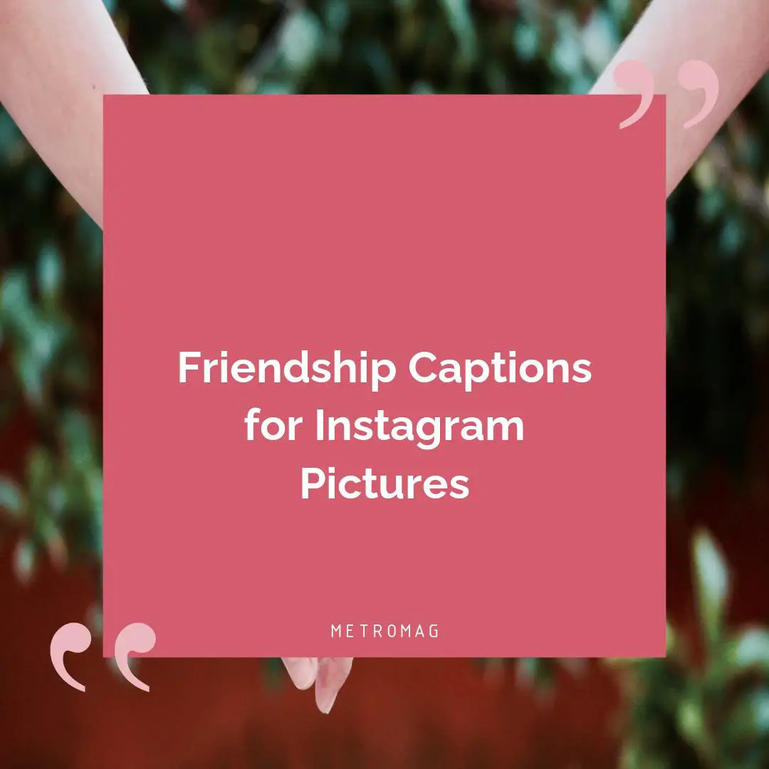 Friendship Captions for Instagram Pictures
