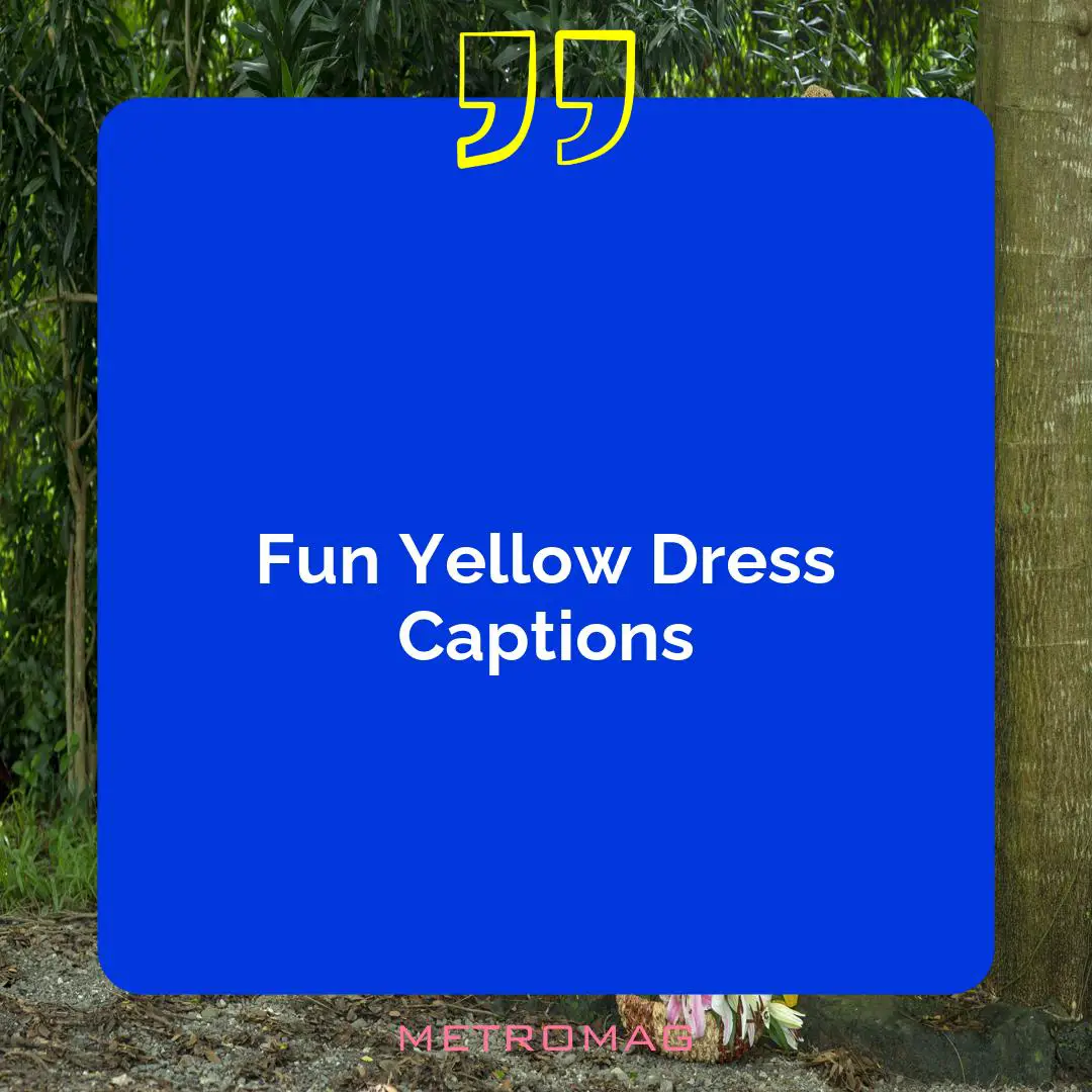 Fun Yellow Dress Captions