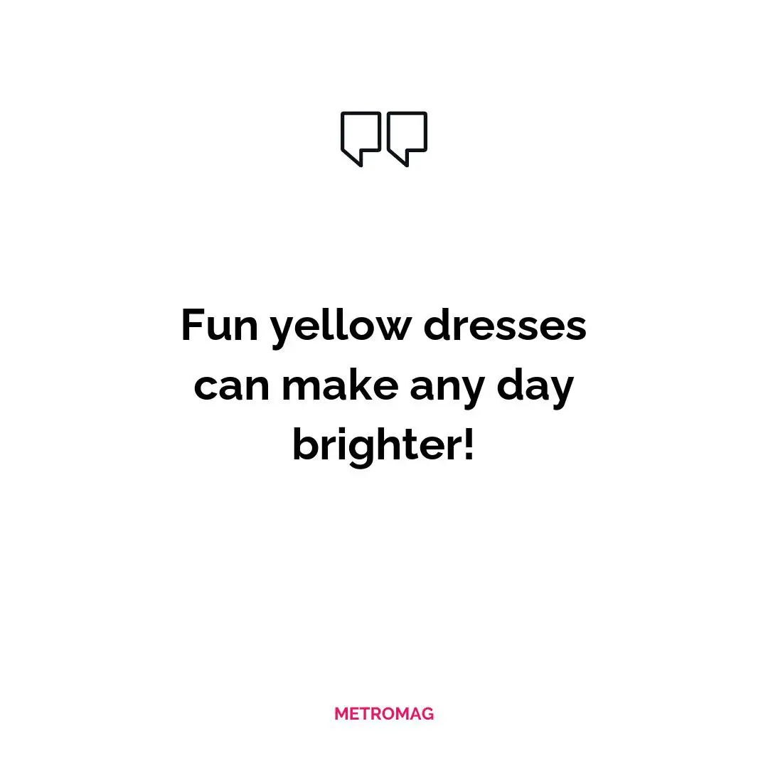 Fun yellow dresses can make any day brighter!