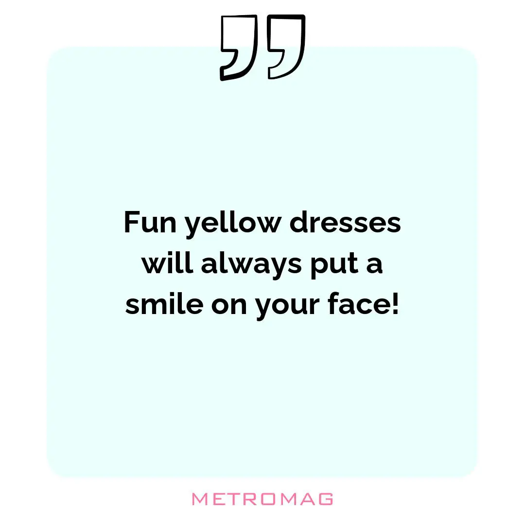 Fun yellow dresses will always put a smile on your face!