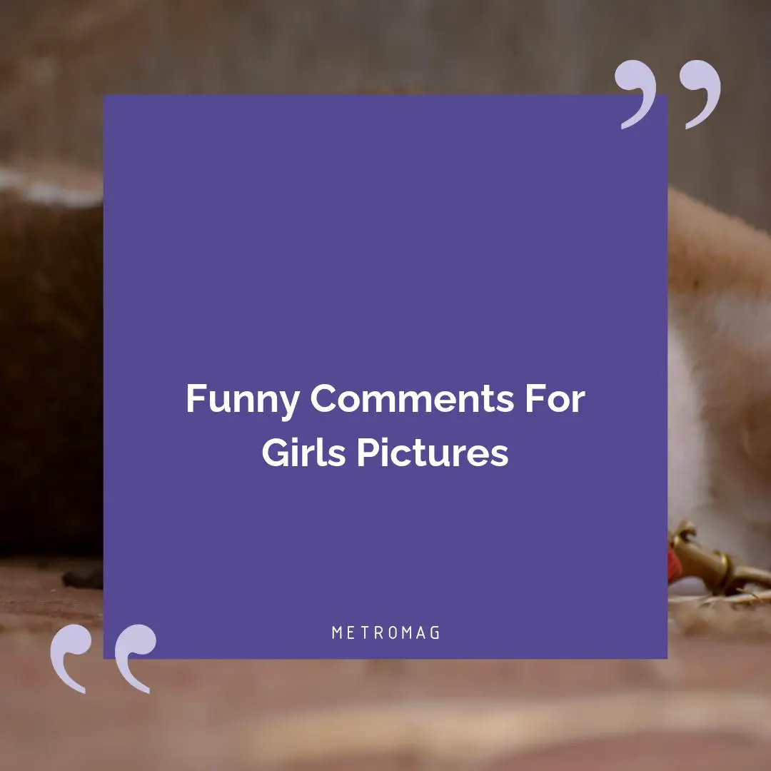 Funny Comments For Girls Pictures