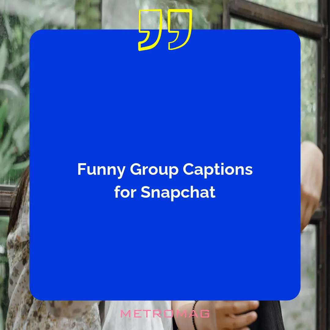 Funny Group Captions for Snapchat