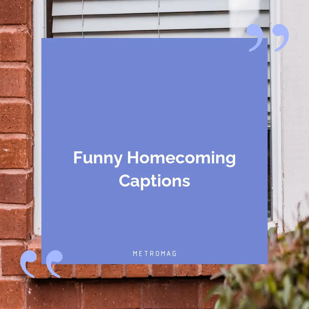 Funny Homecoming Captions