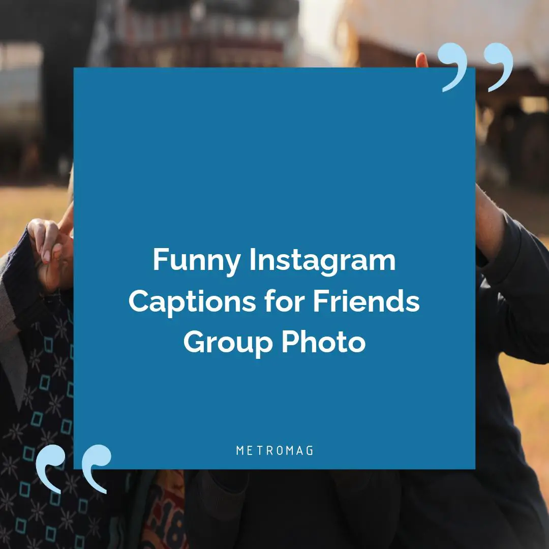 Funny Instagram Captions for Friends Group Photo