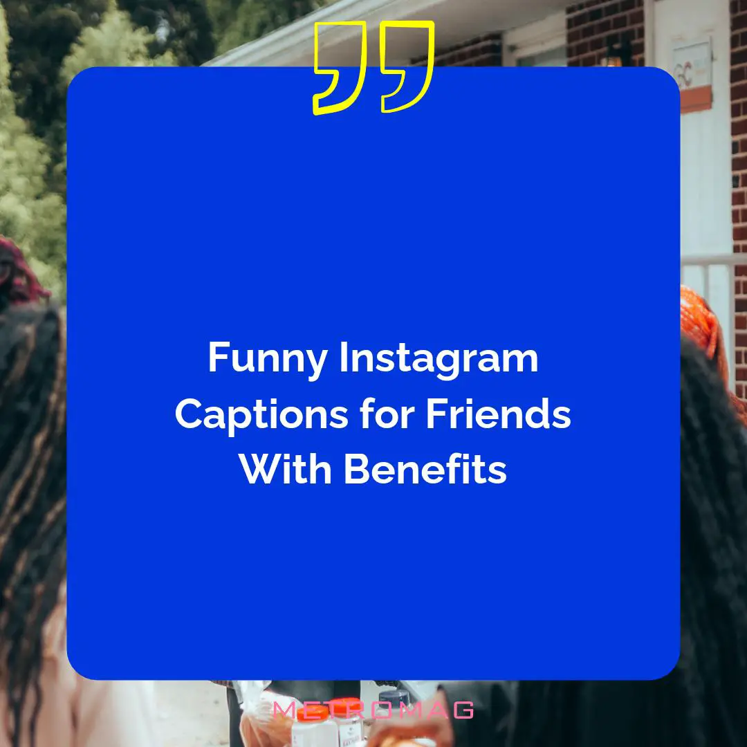Funny Instagram Captions for Friends With Benefits