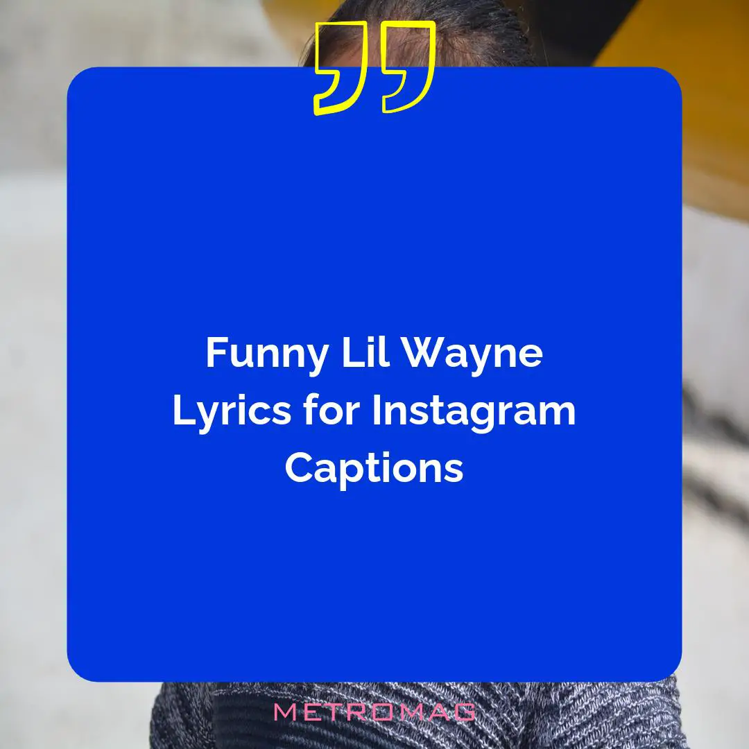 Funny Lil Wayne Lyrics for Instagram Captions