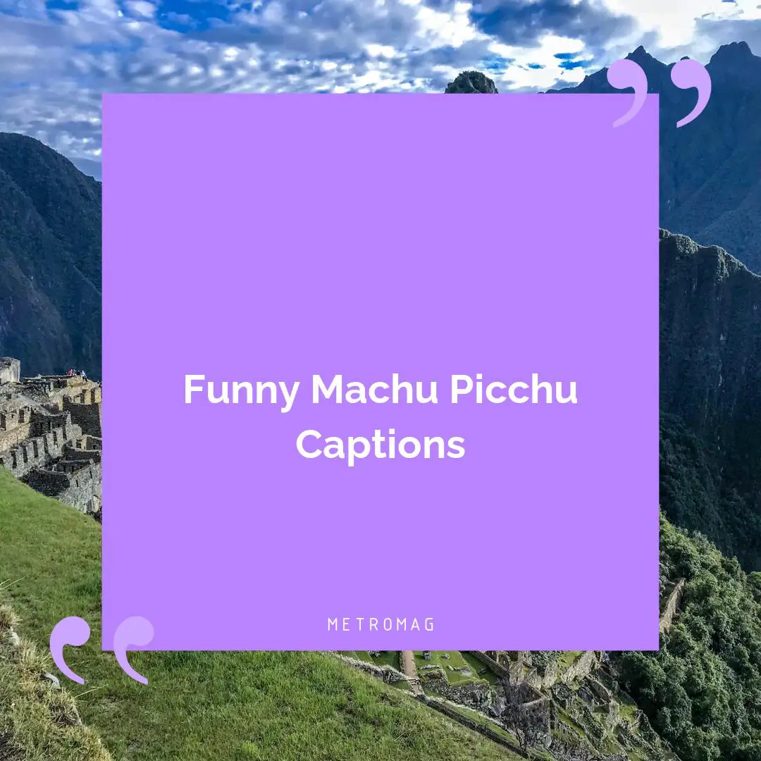Funny Machu Picchu Captions