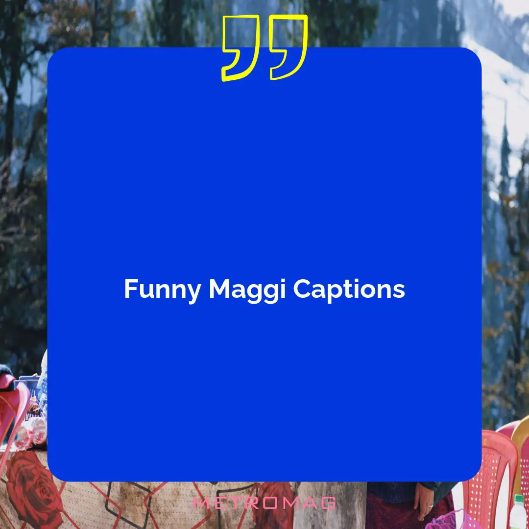 Funny Maggi Captions