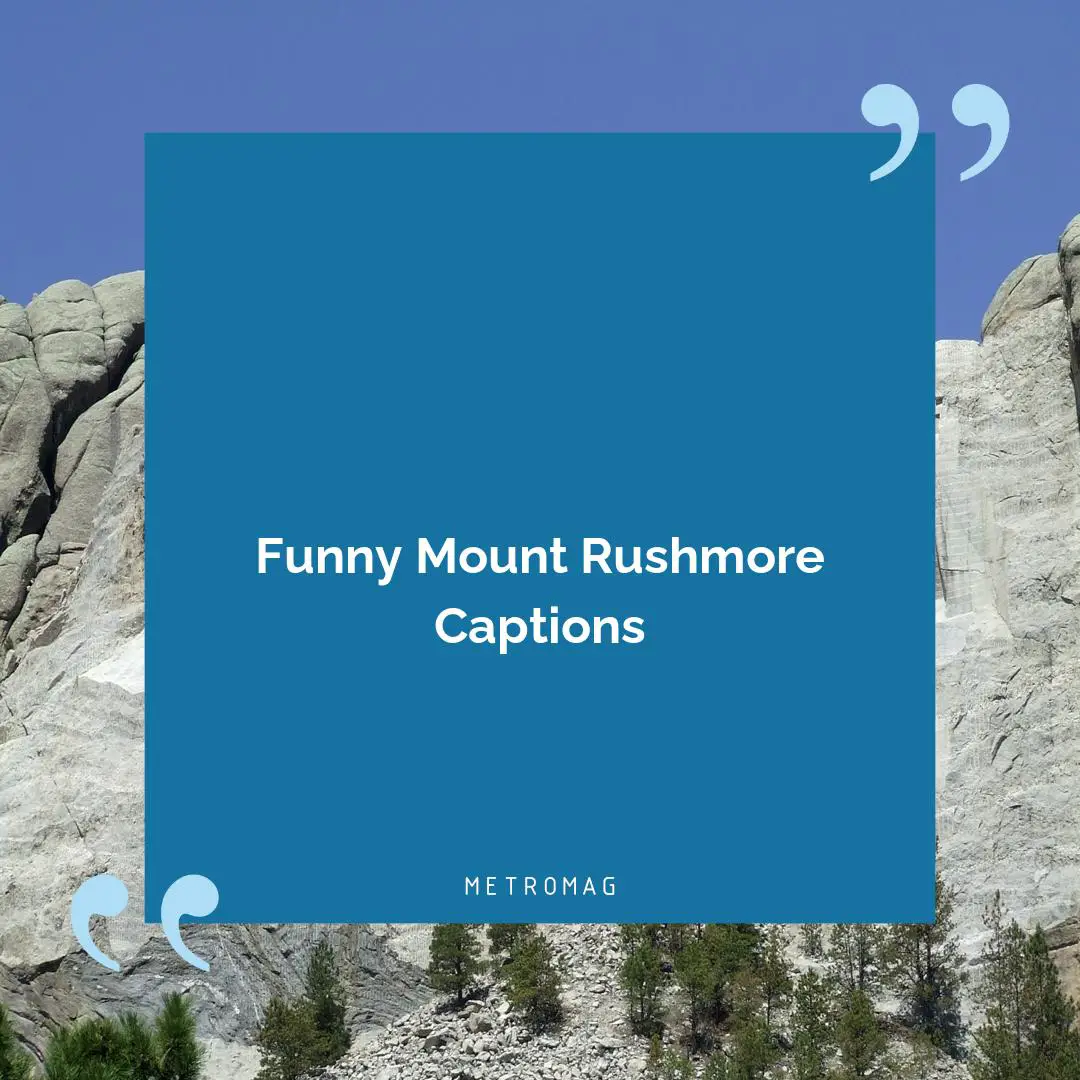 Funny Mount Rushmore Captions