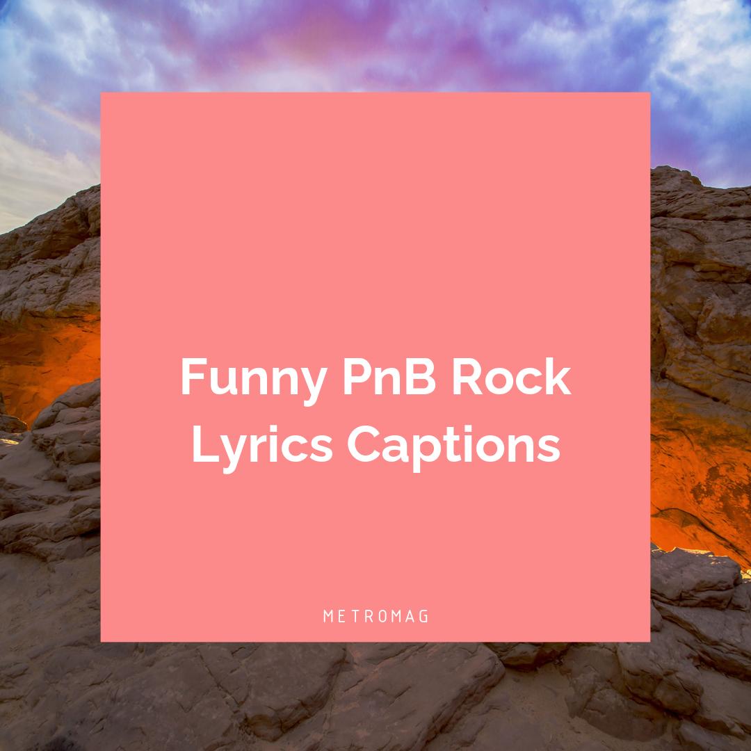 Funny PnB Rock Lyrics Captions