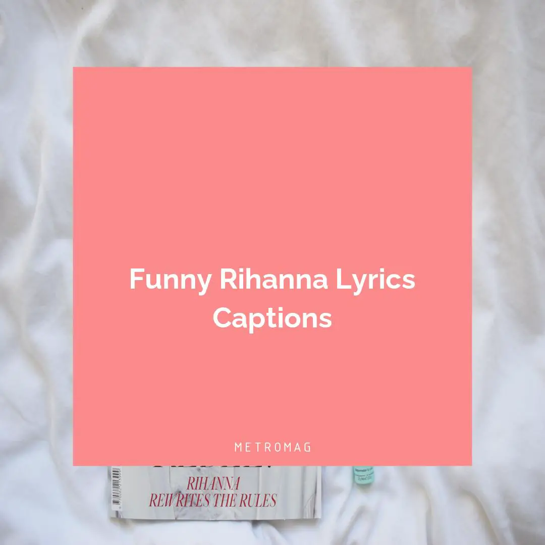 Funny Rihanna Lyrics Captions