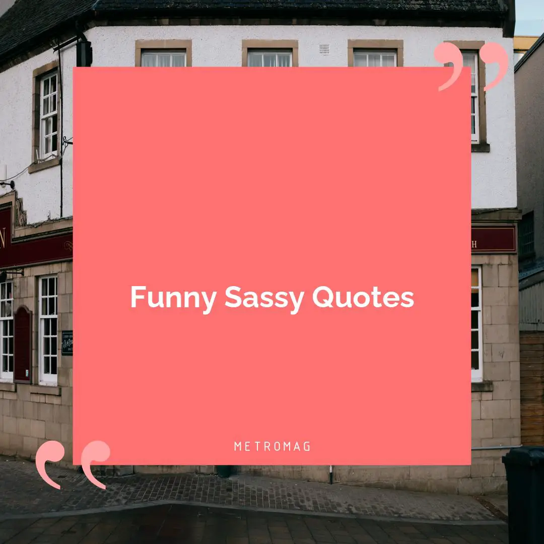 Funny Sassy Quotes