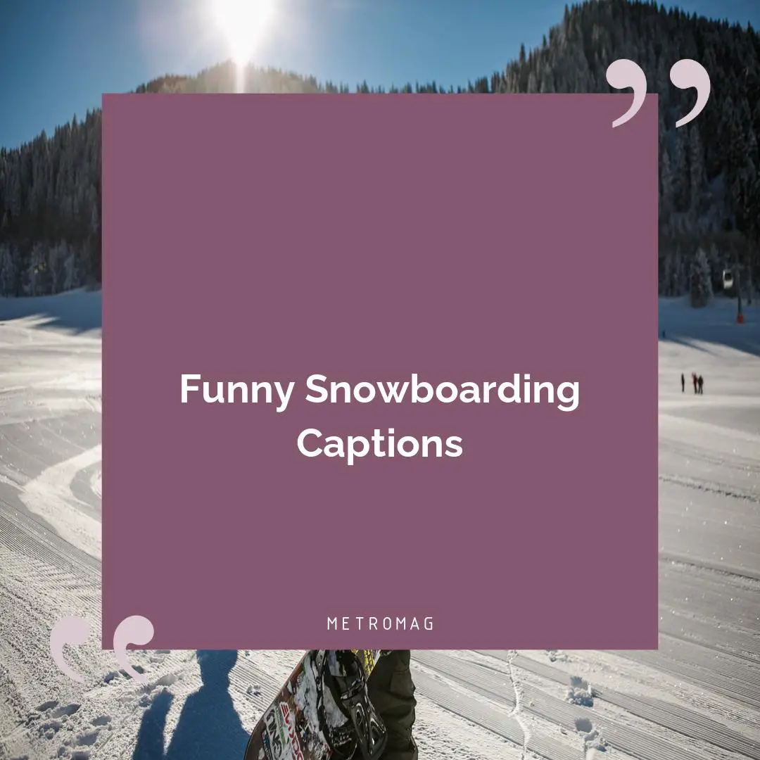 Funny Snowboarding Captions