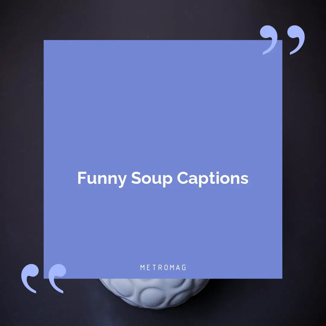 Funny Soup Captions