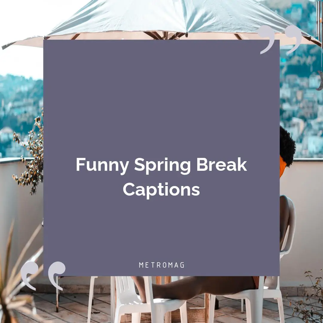 Funny Spring Break Captions