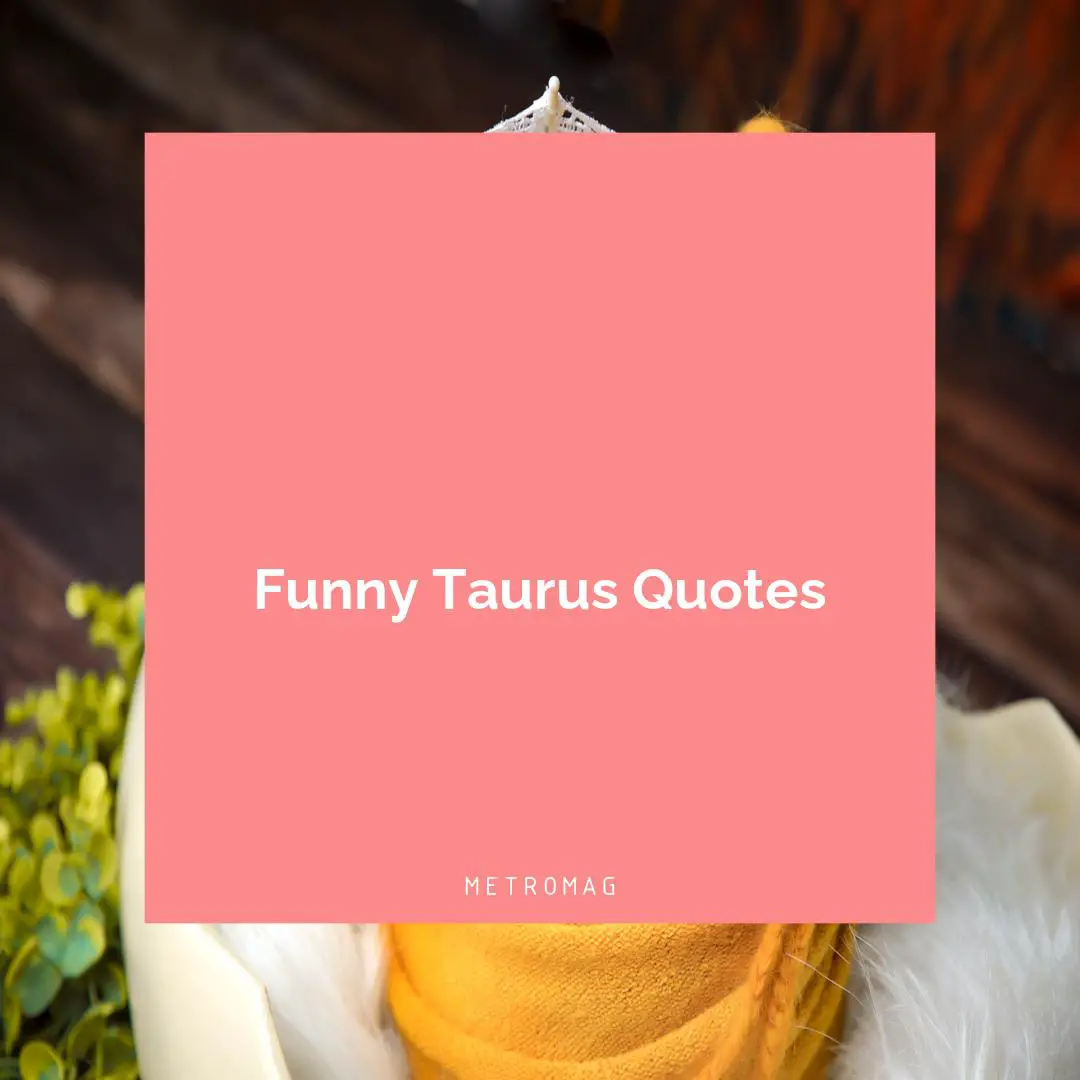 Funny Taurus Quotes