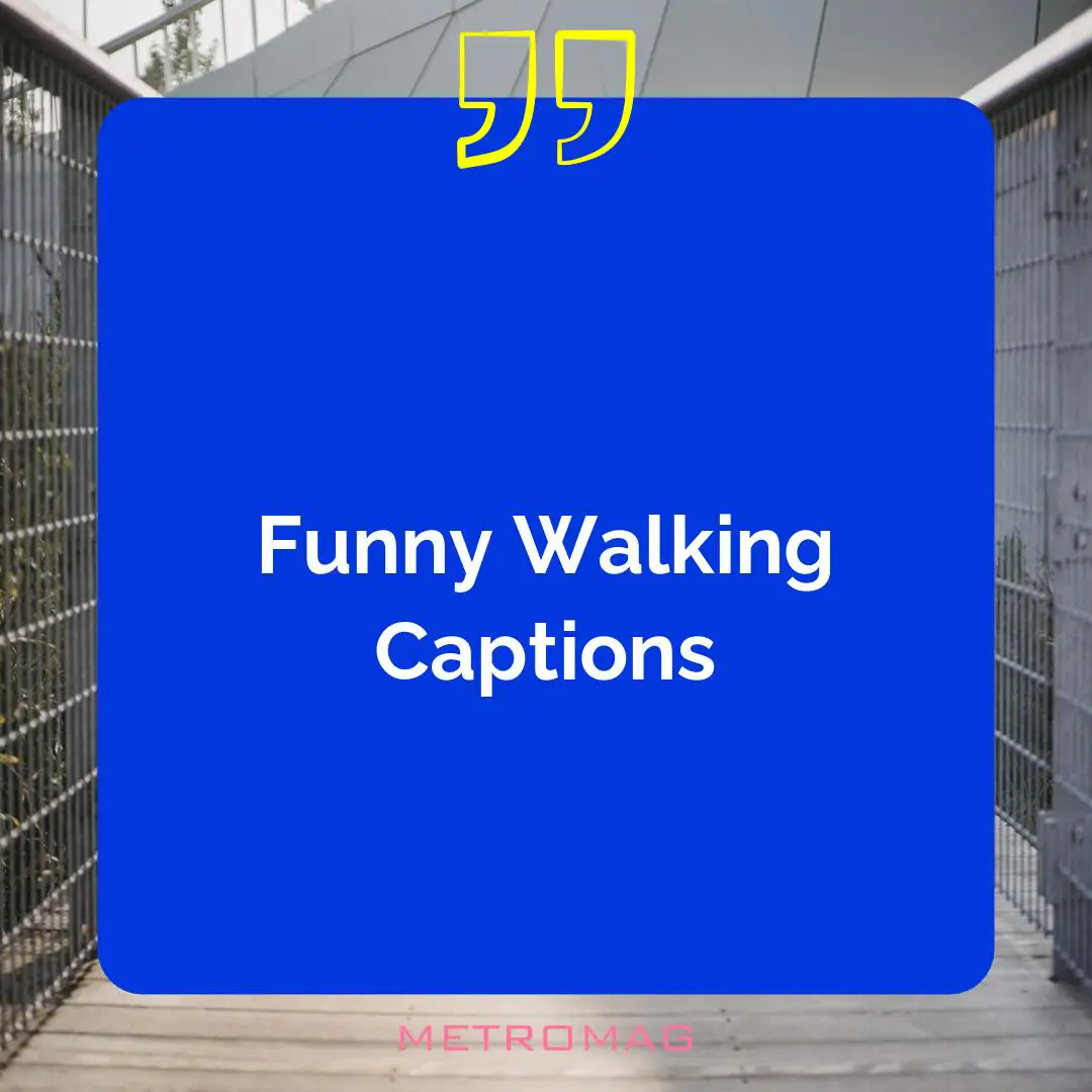 Funny Walking Captions