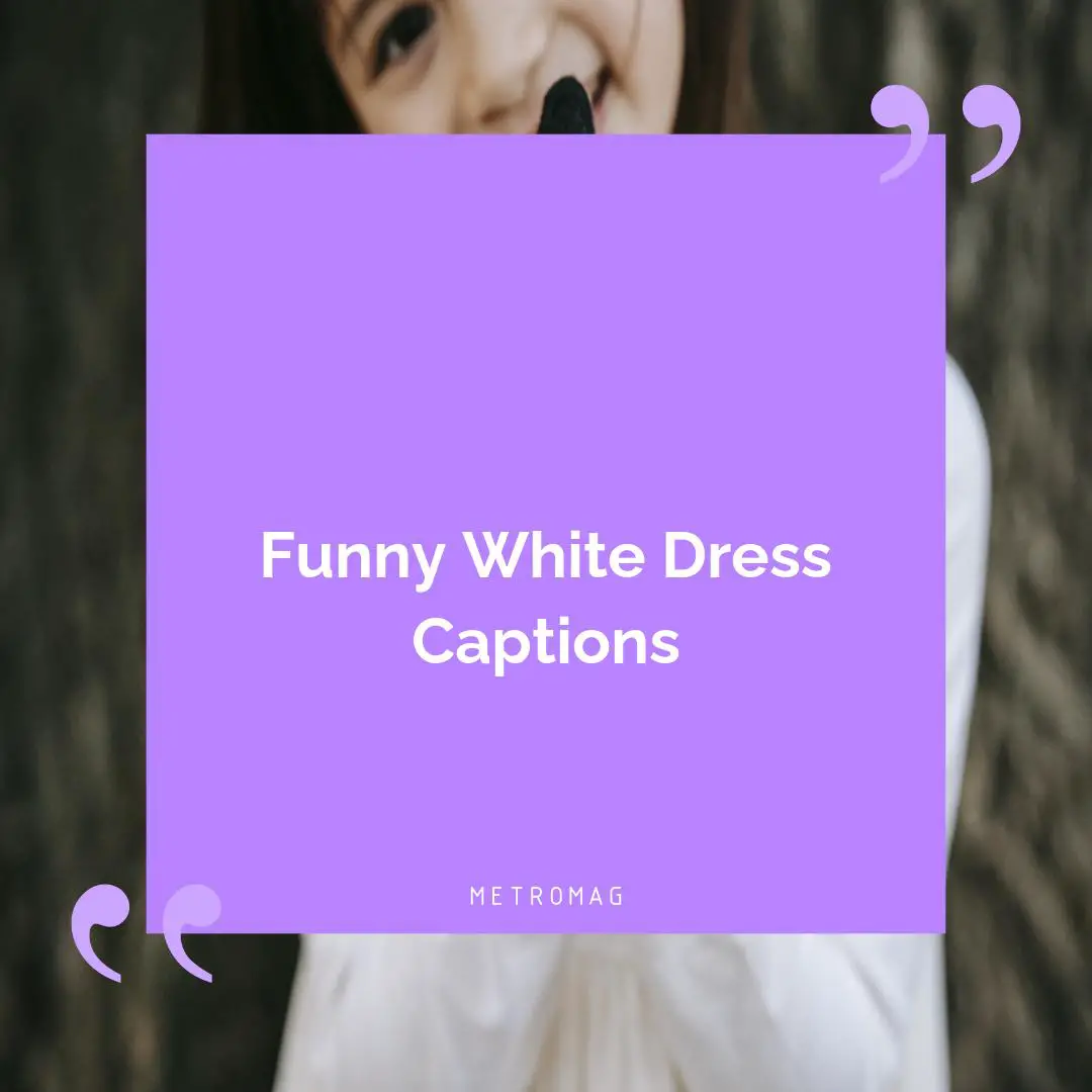 Funny White Dress Captions