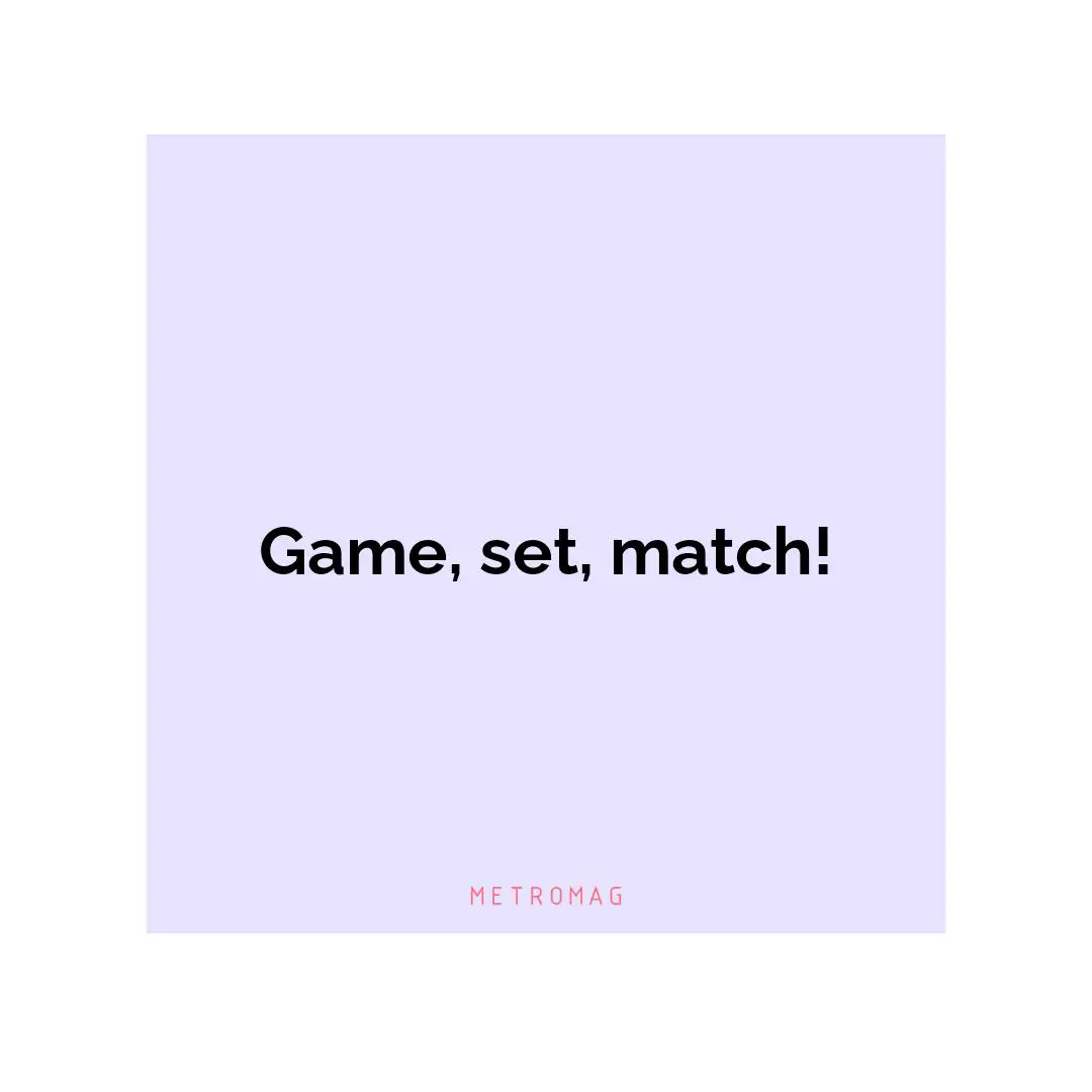 Game, set, match!