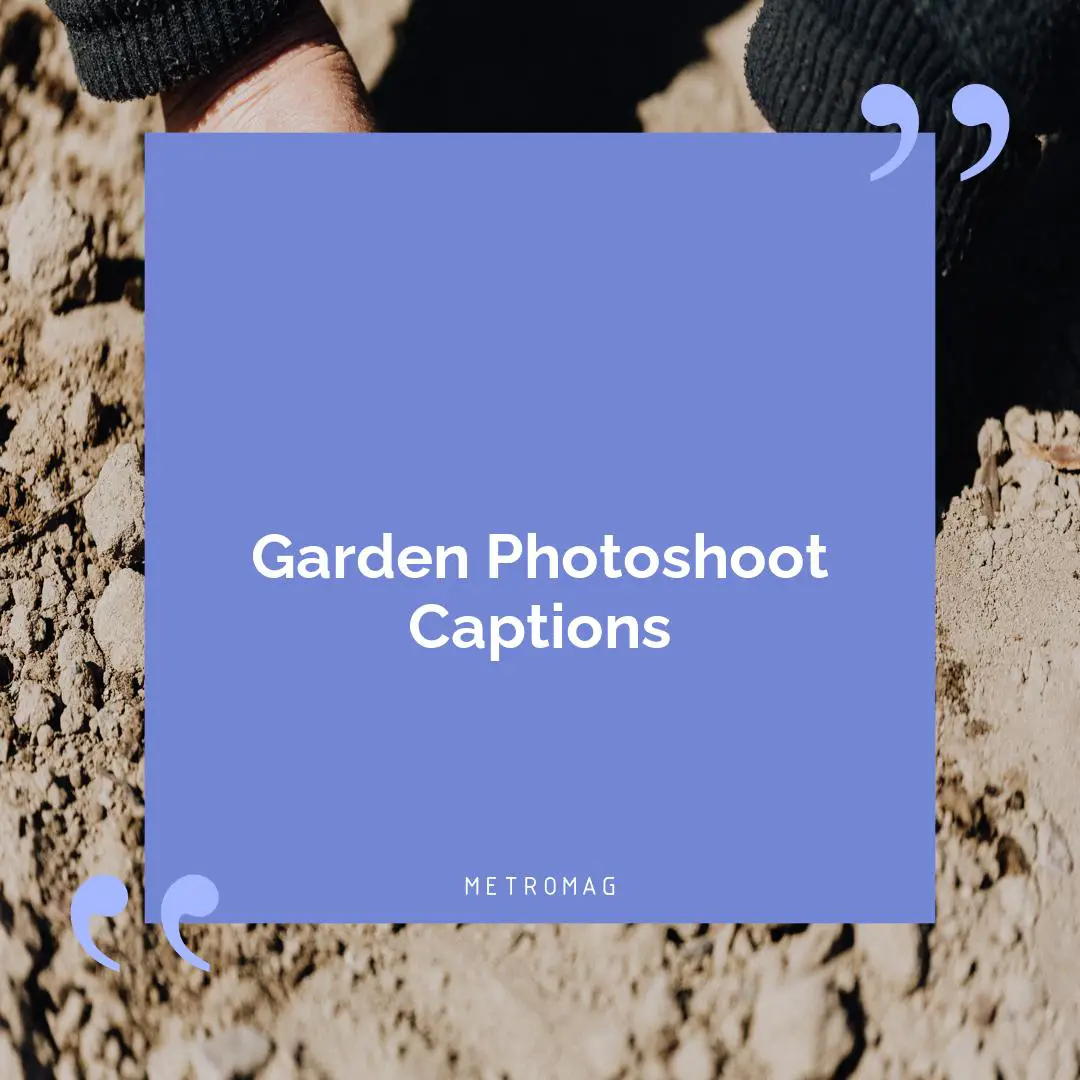 Garden Photoshoot Captions