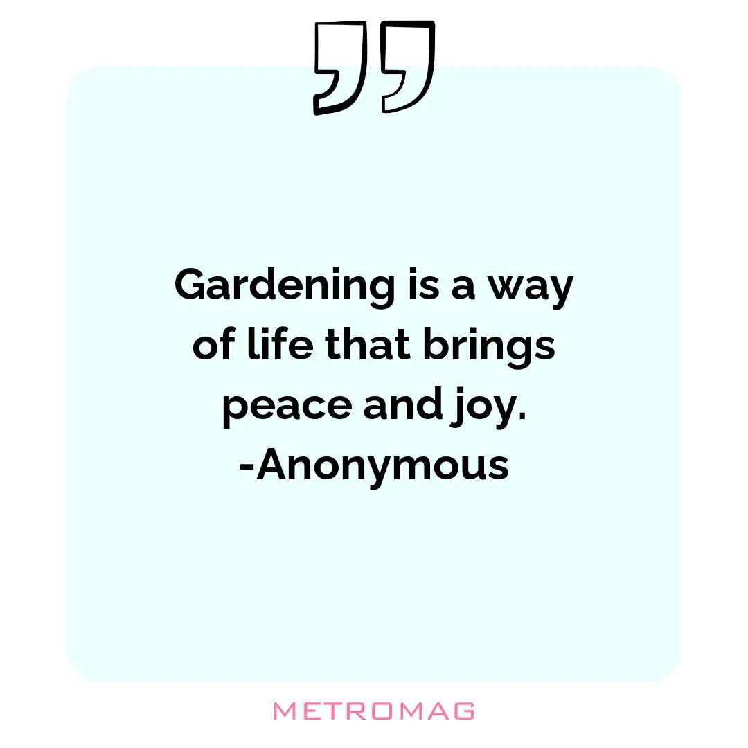 Gardening is a way of life that brings peace and joy. -Anonymous